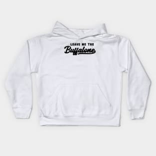 Leave Me The Buffalone Black Kids Hoodie